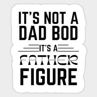 IT’S NOT A DAD BOD IT’S A FATHER FIGURE Gift Ideas Sticker